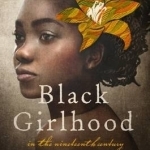 Black Girlhood in the Nineteenth Century