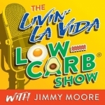 The Livin&#039; La Vida Low-Carb Show With Jimmy Moore