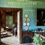 Perfect French Country: Inspirational Interiors from Rural France