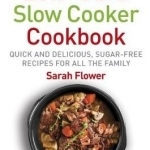 The Low-Carb Slow-Cooker Cookbook: Quick and Delicious, Sugar-Free Recipes for All the Family