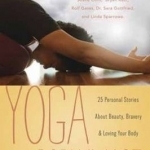 Yoga and Body Image: 25 Personal Stories About Beauty, Bravery and Loving Your Body