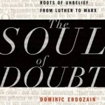 The Soul of Doubt: The Religious Roots of Unbelief from Luther to Marx