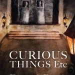 Curious Things etc