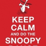 Keep Calm and Do the Snoopy Dance