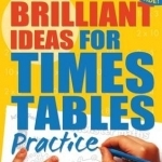 Brilliant Ideas for Times Tables Practice 5-7