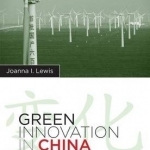 Green Innovation in China: China&#039;s Wind Power Industry and the Global Transition to a Low-Carbon Economy