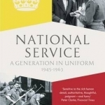 National Service: A Generation in Uniform, 1945-1963