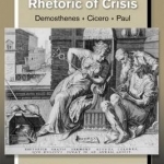 Galatians and the Rhetoric of Crisis: Demosthenes - Cicero - Paul
