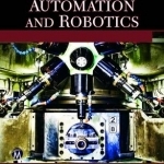 Industrial Automation and Robotics: An Introduction