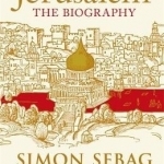 Jerusalem: The Biography