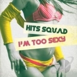 I&#039;m Too Sexy by Hits Squad
