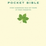 The Gardener&#039;s Pocket Bible: Every Gardening Rule of Thumb at Your Fingertips