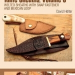 Making Leather Knife Sheaths: Welted Sheaths with Snap Fastener and Mexican Loop: Volume 3