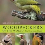 Woodpeckers of the World: The Complete Guide