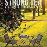 Strong Tea, Three Sugars