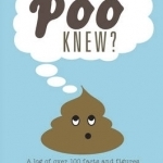 Poo Knew?: Some Stuff You Might Find Interesting, Astonishing and Amusing About Poo