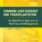 Common Liver Diseases and Transplantation: An Algorithmic Approach to Work Up and Management