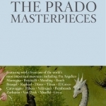 The Prado Masterpieces: Featuring Works from One of the World&#039;s Most Important Museums