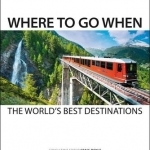 Where to Go When: The World&#039;s Best Destinations