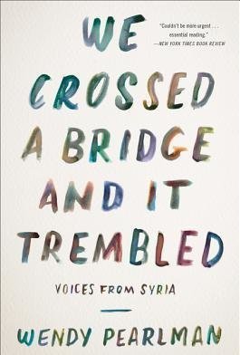 We Crossed a Bridge and It Trembled: Voices from Syria