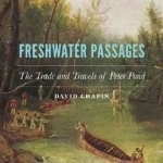 Freshwater Passages: The Trade and Travels of Peter Pond