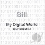 My Digital World by Bill