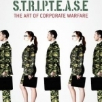 S.T.R.I.P.T.E.A.S.E : The Art of Corporate Warfare