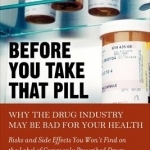 Before You Take That Pill: Why the Drug Industry May be Bad for Your Health