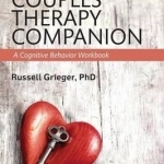 The Couples Therapy Companion: A Cognitive Behavior Workbook