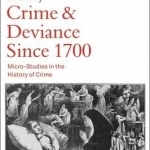 Law, Crime and Deviance Since 1700: Micro-Studies in the History of Crime