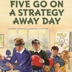 Five Go on a Strategy Away Day