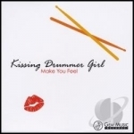 Make You Feel by Kissing Drummer Girl