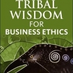 Tribal Wisdom for Business Ethics