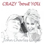 Crazy Bout You by John Charles Unger