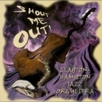 Shout Me Out! by Clayton-Hamilton Jazz Orchestra