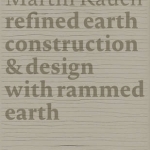 Martin Rauch: Refined Earth: Construction &amp; Design with Rammed Earth
