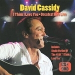 I Think I Love You: Greatest Hits Live by David Cassidy