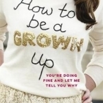 How to be a Grown Up
