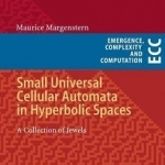 Small Universal Cellular Automata in Hyperbolic Spaces: A Collection of Jewels