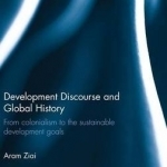 Development Discourse and Global History: From Colonialism to the Sustainable Development Goals