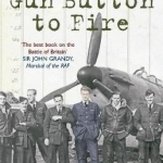Gun Button to Fire: A Hurricane Pilot&#039;s Dramatic Story of the Battle of Britain