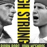 High Strung: Bjorn Borg, John Mcenroe, and the Untold Story of Tennis&#039;s Fiercest Rivalry