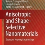 Anisotropic and Shape-Selective Nanomaterials: Structure-Property Relationships