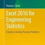 Excel 2016 for Engineering Statistics: A Guide to Solving Practical Problems: 2016