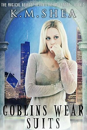 Goblins Wear Suits (The Magical Beings&#039; Rehabilitations Center #2)