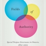 Fields of Authority: Special Purpose Governance in Ontario, 1815-2015