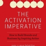 The Activation Imperative: How to Build Brands and Business by Inspiring Action