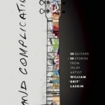 Grand Complications: 50 Guitars and 50 Stories from Inlay Artist William Grit Laskin