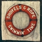 Swimmin&#039; Time by Shovels &amp; Rope
