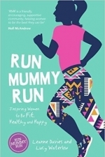 Run Mummy Run: Inspiring Women to Be Fit, Healthy and Happy